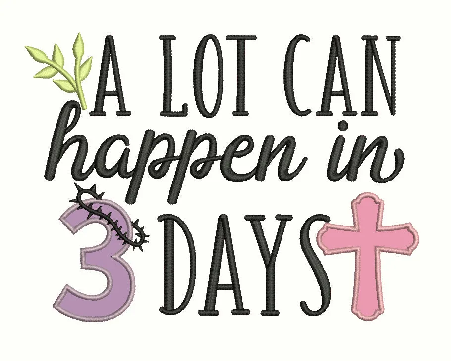 A Lot Can Happen In 3 Days Religious Applique Machine Embroidery Design Digitized Pattern