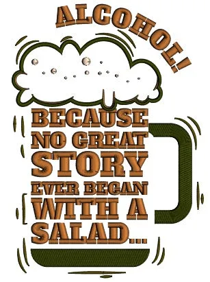 Alcohol Because No Great Story Ever Began With a Salad Beer Applique Machine Embroidery Design Digitized Pattern